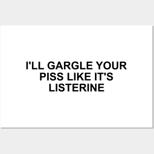 Funny Meme TShirt, I'll Gargle Your Piss Like It's Listerine Joke Tee, Gift Posters and Art